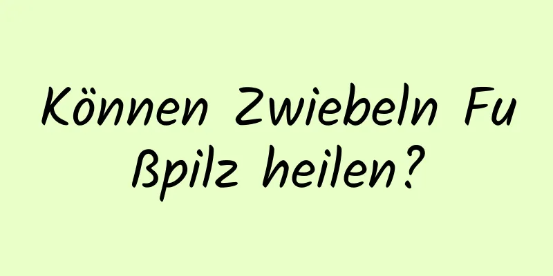 Können Zwiebeln Fußpilz heilen?