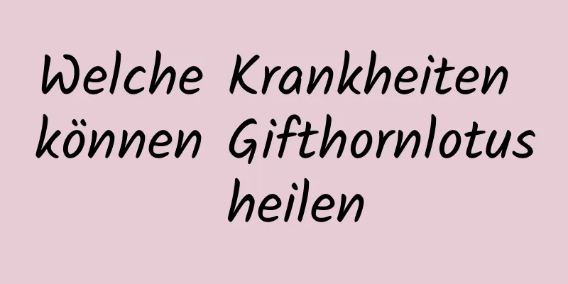 Welche Krankheiten können Gifthornlotus heilen