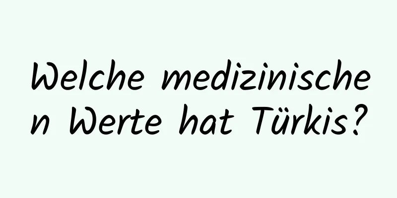 Welche medizinischen Werte hat Türkis?