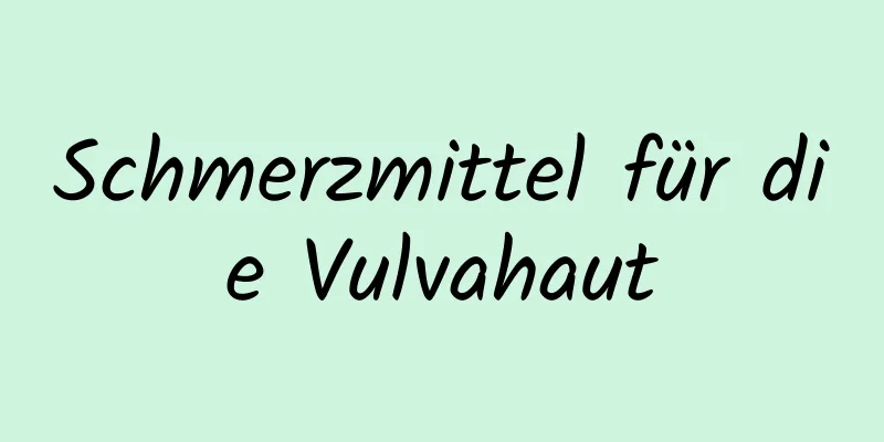 Schmerzmittel für die Vulvahaut