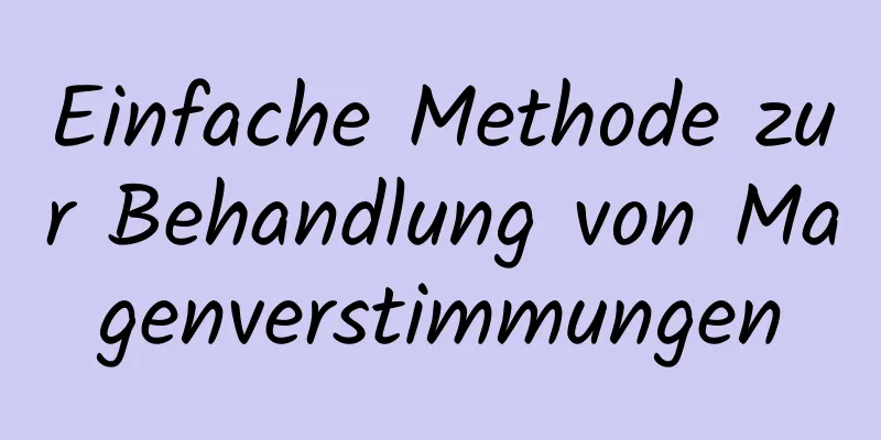 Einfache Methode zur Behandlung von Magenverstimmungen