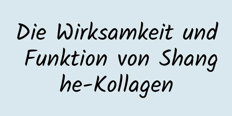 Die Wirksamkeit und Funktion von Shanghe-Kollagen