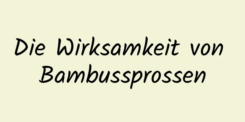 Die Wirksamkeit von Bambussprossen