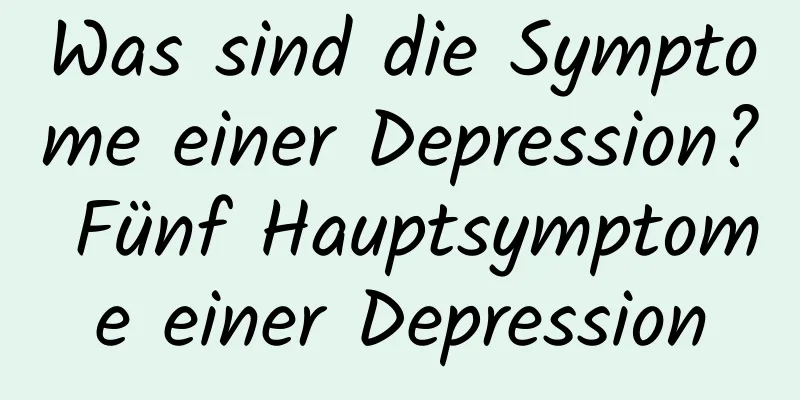 Was sind die Symptome einer Depression? Fünf Hauptsymptome einer Depression