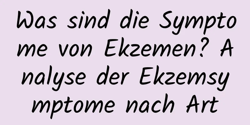 Was sind die Symptome von Ekzemen? Analyse der Ekzemsymptome nach Art