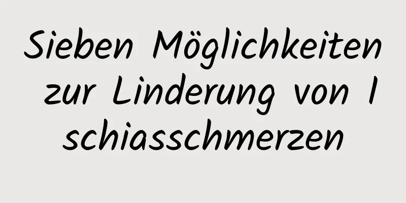 Sieben Möglichkeiten zur Linderung von Ischiasschmerzen