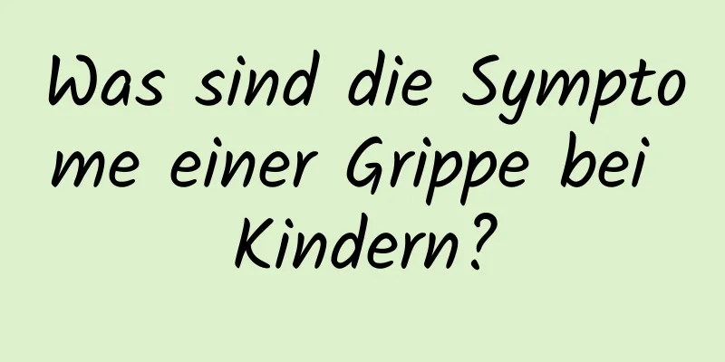 Was sind die Symptome einer Grippe bei Kindern?