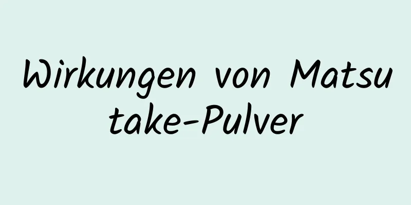 Wirkungen von Matsutake-Pulver