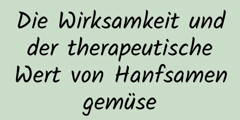 Die Wirksamkeit und der therapeutische Wert von Hanfsamengemüse