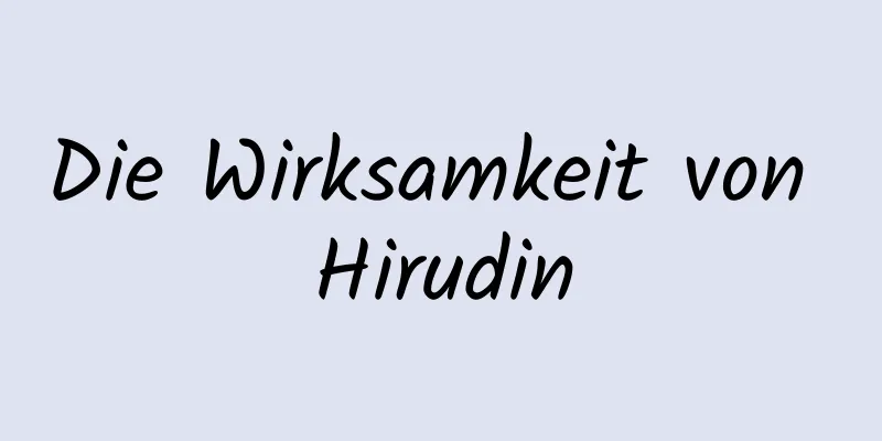 Die Wirksamkeit von Hirudin