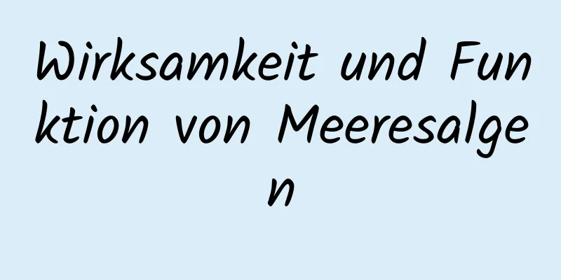 Wirksamkeit und Funktion von Meeresalgen