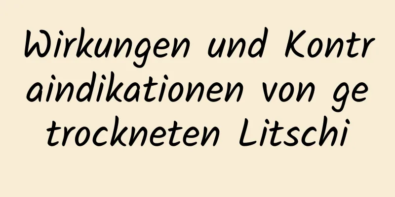 Wirkungen und Kontraindikationen von getrockneten Litschi