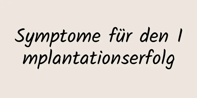 Symptome für den Implantationserfolg