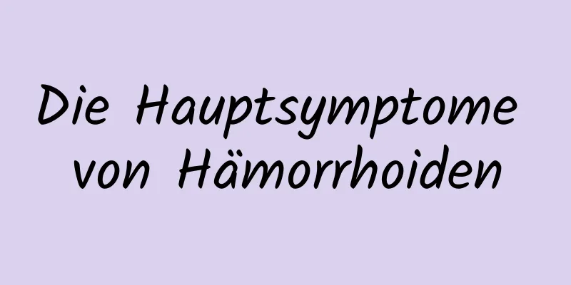 Die Hauptsymptome von Hämorrhoiden