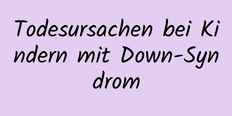 Todesursachen bei Kindern mit Down-Syndrom