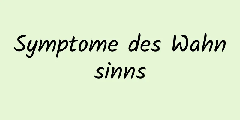 Symptome des Wahnsinns