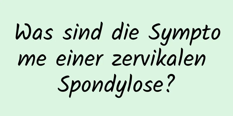 Was sind die Symptome einer zervikalen Spondylose?