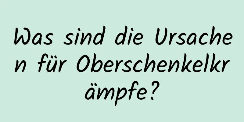 Was sind die Ursachen für Oberschenkelkrämpfe?