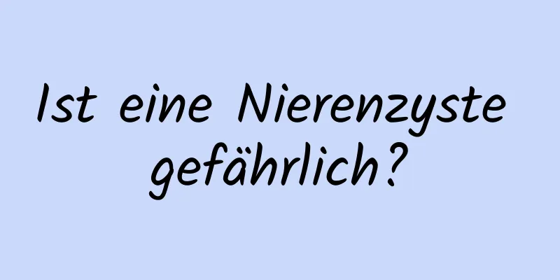 Ist eine Nierenzyste gefährlich?