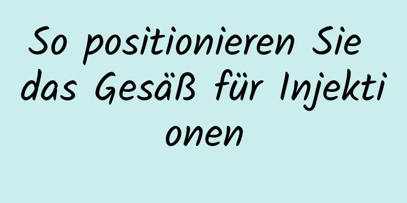 So positionieren Sie das Gesäß für Injektionen