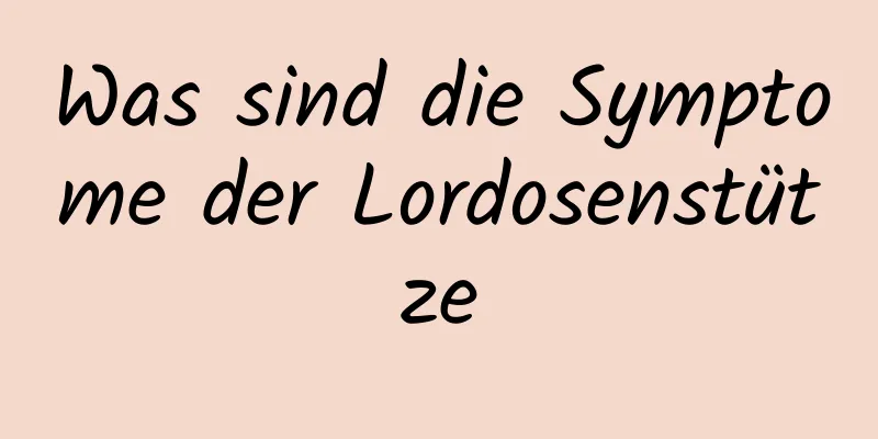 Was sind die Symptome der Lordosenstütze