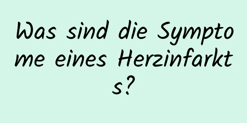 Was sind die Symptome eines Herzinfarkts?