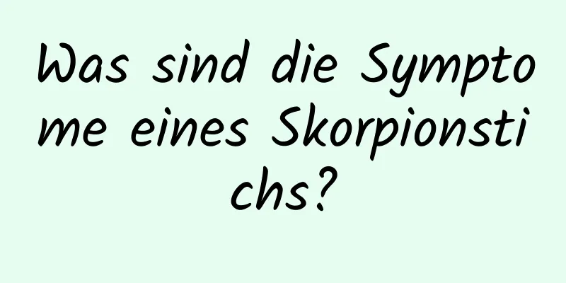 Was sind die Symptome eines Skorpionstichs?