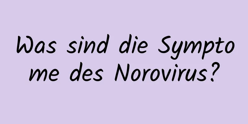 Was sind die Symptome des Norovirus?