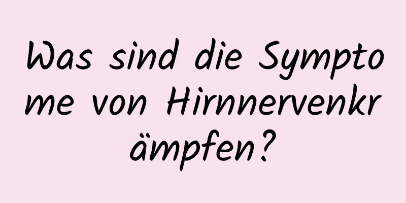 Was sind die Symptome von Hirnnervenkrämpfen?