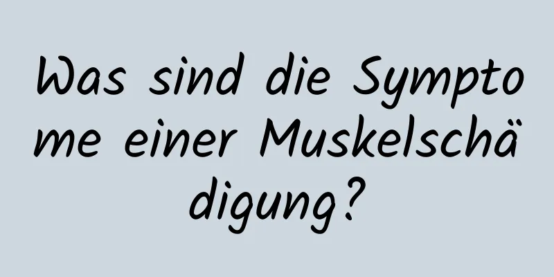 Was sind die Symptome einer Muskelschädigung?