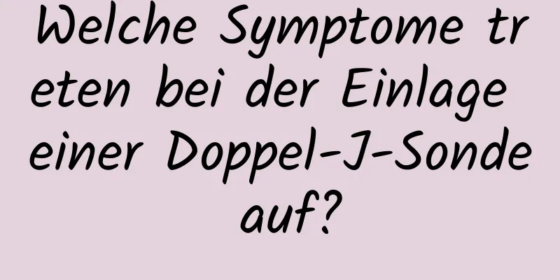 Welche Symptome treten bei der Einlage einer Doppel-J-Sonde auf?