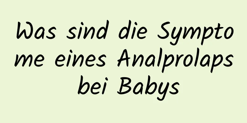 Was sind die Symptome eines Analprolaps bei Babys