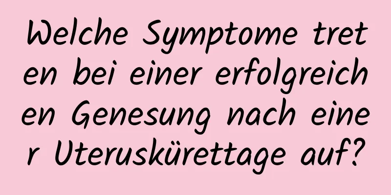 Welche Symptome treten bei einer erfolgreichen Genesung nach einer Uteruskürettage auf?