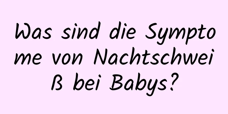 Was sind die Symptome von Nachtschweiß bei Babys?