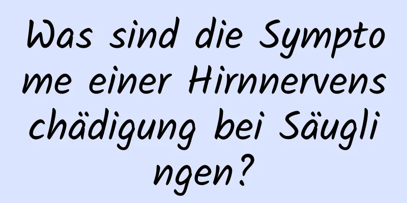 Was sind die Symptome einer Hirnnervenschädigung bei Säuglingen?