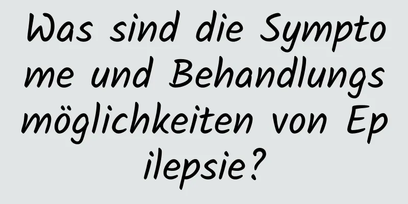 Was sind die Symptome und Behandlungsmöglichkeiten von Epilepsie?