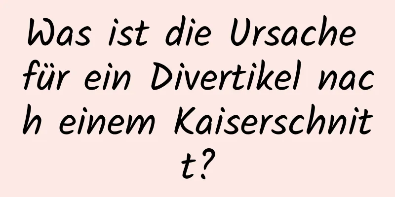 Was ist die Ursache für ein Divertikel nach einem Kaiserschnitt?