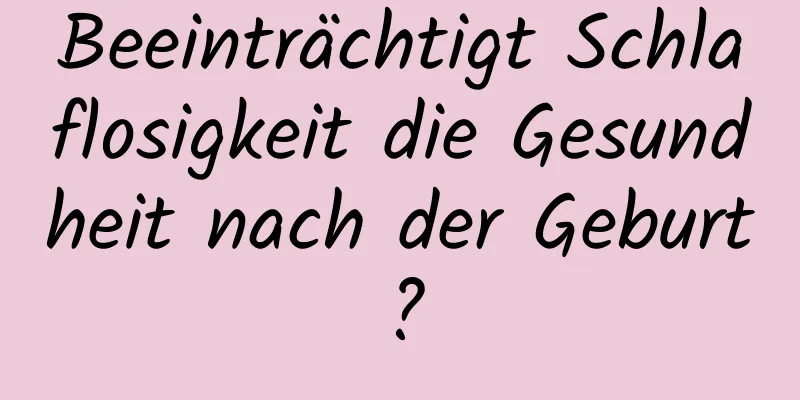 Beeinträchtigt Schlaflosigkeit die Gesundheit nach der Geburt?