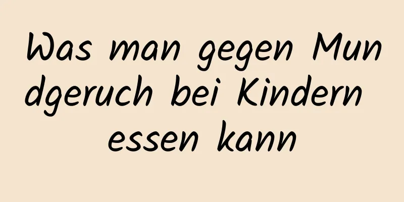 Was man gegen Mundgeruch bei Kindern essen kann