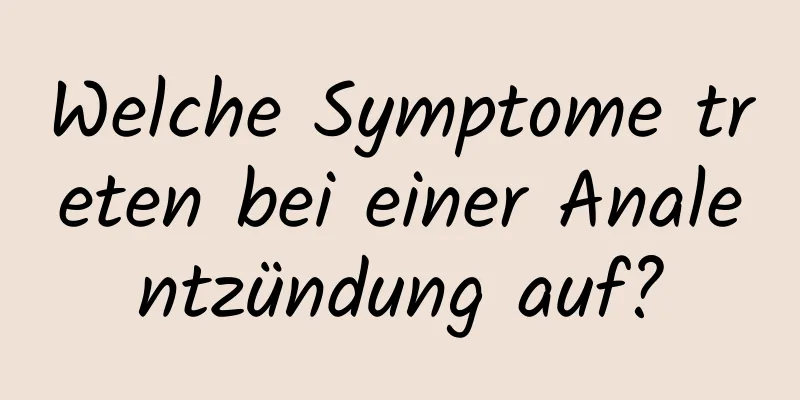 Welche Symptome treten bei einer Analentzündung auf?