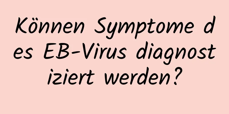 Können Symptome des EB-Virus diagnostiziert werden?