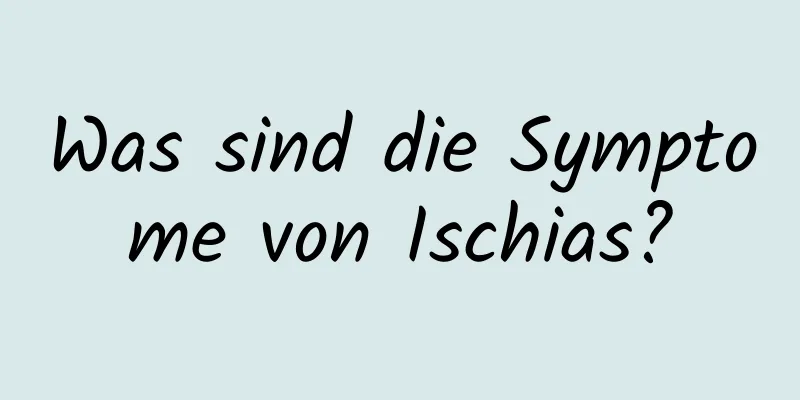 Was sind die Symptome von Ischias?