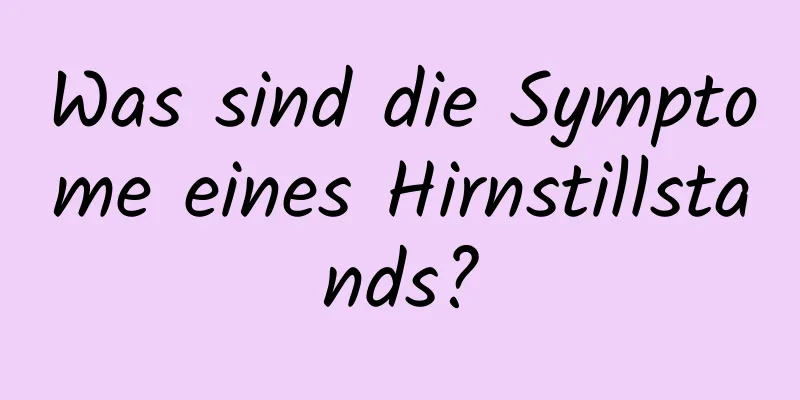 Was sind die Symptome eines Hirnstillstands?