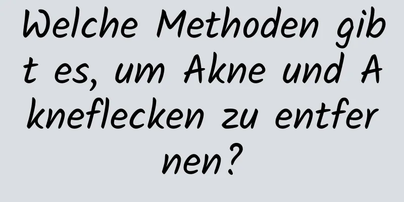 Welche Methoden gibt es, um Akne und Akneflecken zu entfernen?