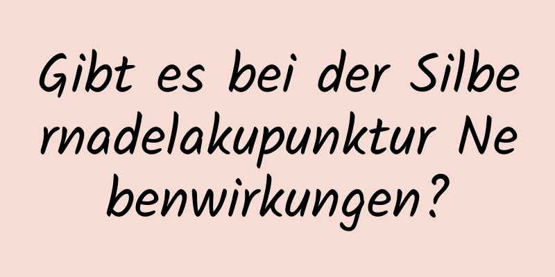 Gibt es bei der Silbernadelakupunktur Nebenwirkungen?