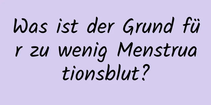 Was ist der Grund für zu wenig Menstruationsblut?