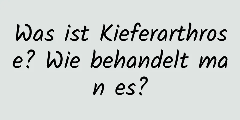 Was ist Kieferarthrose? Wie behandelt man es?