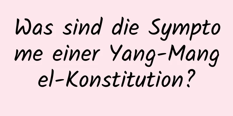 Was sind die Symptome einer Yang-Mangel-Konstitution?