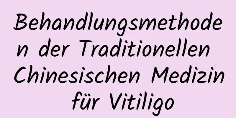 Behandlungsmethoden der Traditionellen Chinesischen Medizin für Vitiligo