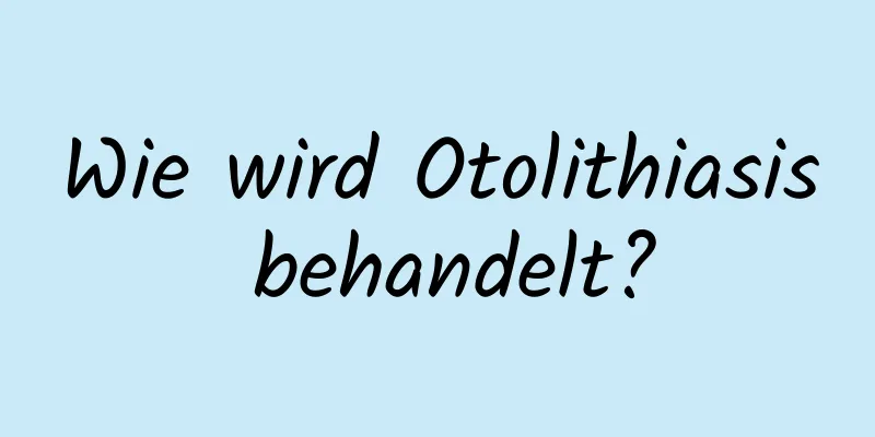 Wie wird Otolithiasis behandelt?